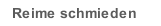 Reime schmieden